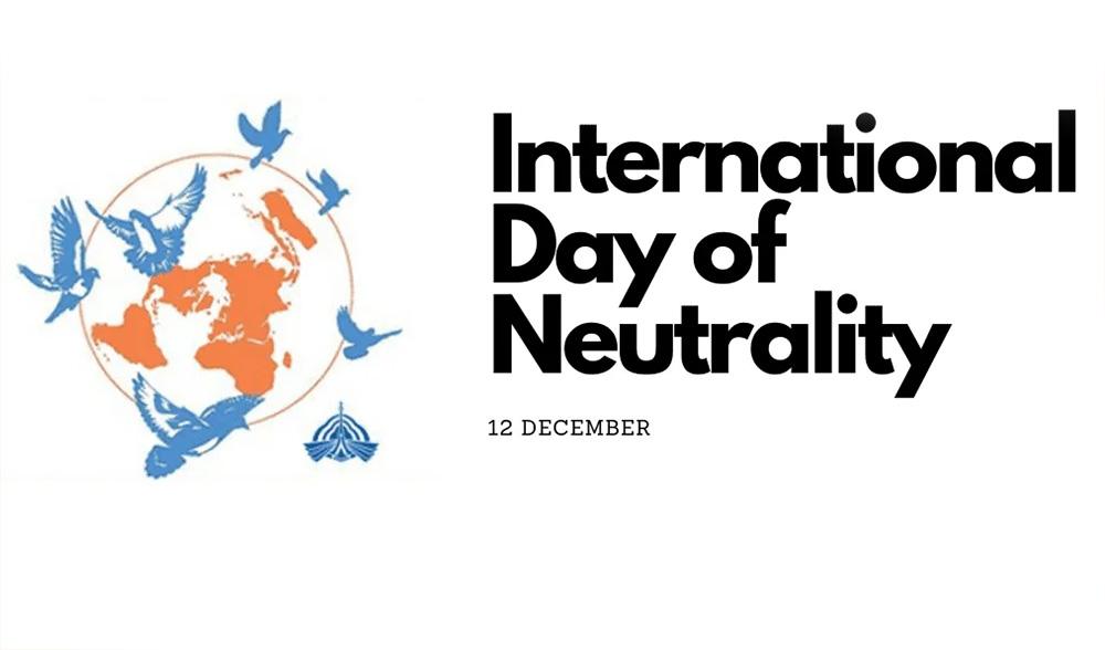 आज अन्तर्राष्ट्रिय तटस्थता दिवस मनाइँदै