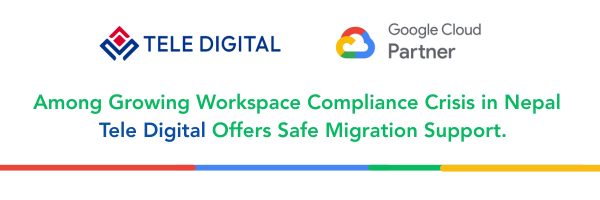 टेलि डिजिटल सर्भिसेसद्वारा अधिकृत गुगल वर्कस्पेस योजनामा स्थानान्तरण सम्बन्धी औपचारिक सहयोग घोषणा